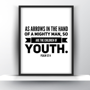 As Arrows In The Hand Of A Mighty Man, So Are The Children Of Youth. Psalm 127 Vs 4