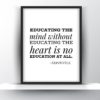 Educating The Mind Without Educating The Heart Is No Education At All - Aristotle