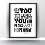For I Know The Plans I Have For You, Says The Lord. Plans To Prosper You And Not Harm You, Plans To Give You Hope And A Future. Jeremiah 29 Vs 11