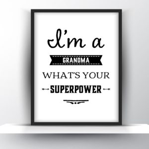 Im a Grandma, Whats Your Superpower