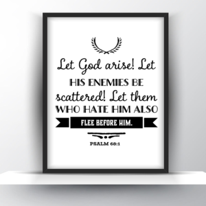 Let God Arise! Let His Enemies Be Scattered! Let Them Who Hate Him Also Flee Before Him. Psalm 68:1 – Printable