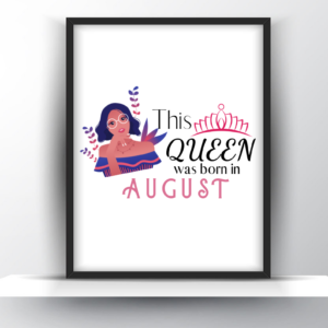 This Queen was Born in August Printable Quote