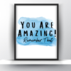 You Are Amazing Remember That