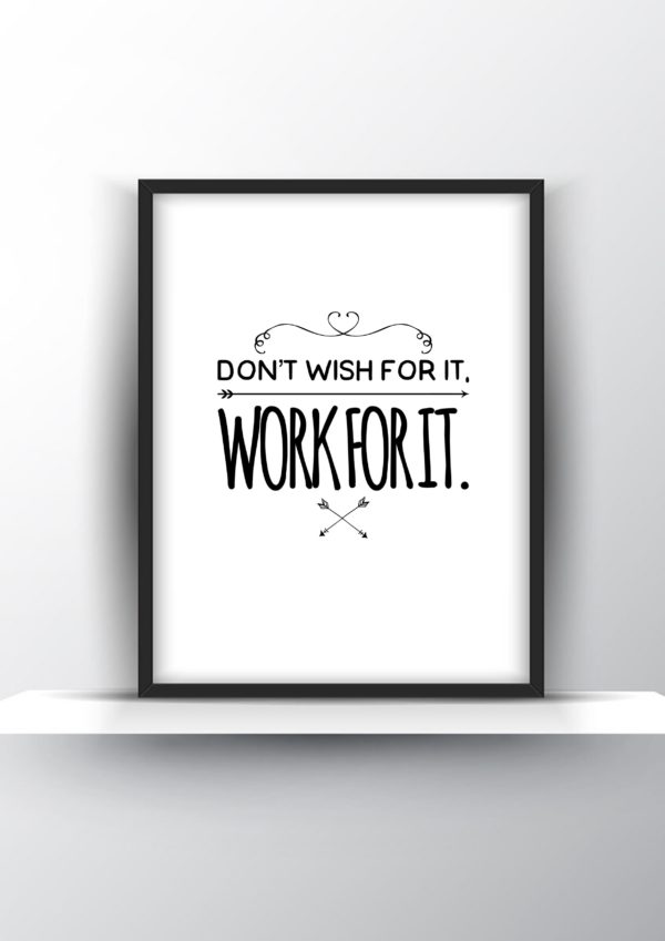 Dont wish for it. Work for it