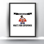 Im sarcastic. Whats your superpower