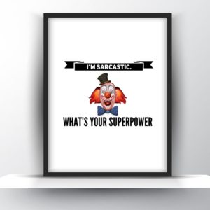 I’m Sarcastic. What’s Your Superpower – Printable Art