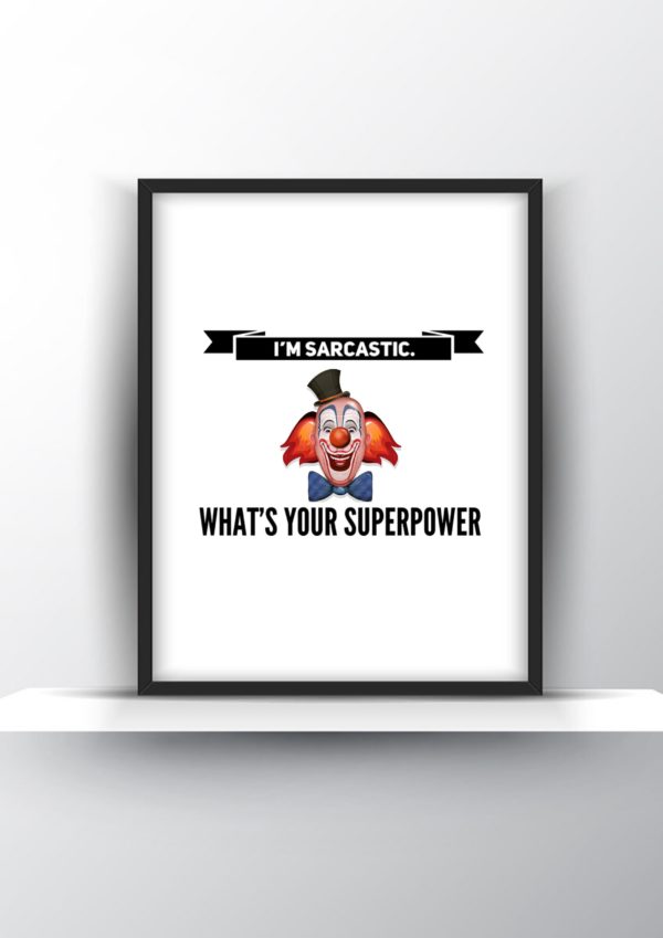 Im sarcastic. Whats your superpower