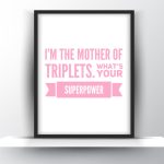 Im the mother of triplets. Whats your superpower