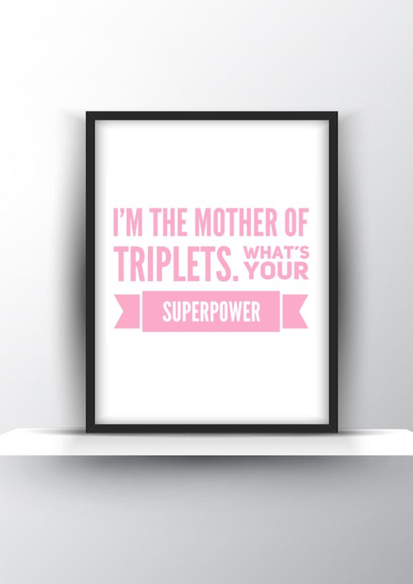 Im the mother of triplets. Whats your superpower