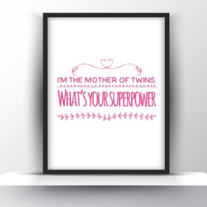 I’m the Mother of Twins. What’s Your Superpower – Printable
