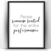 Please remain seated for the entire performance printable