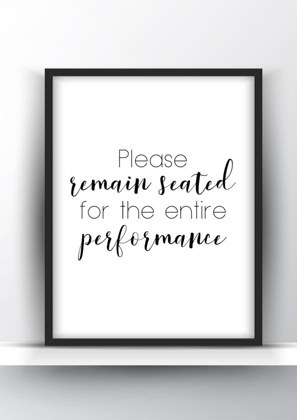 Please remain seated for the entire performance printable