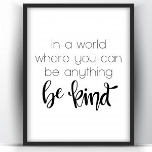 In a World Where You Can Be Anything Be Kind – Printable Wall Art