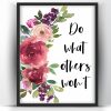 Do What Others Wont- Floral