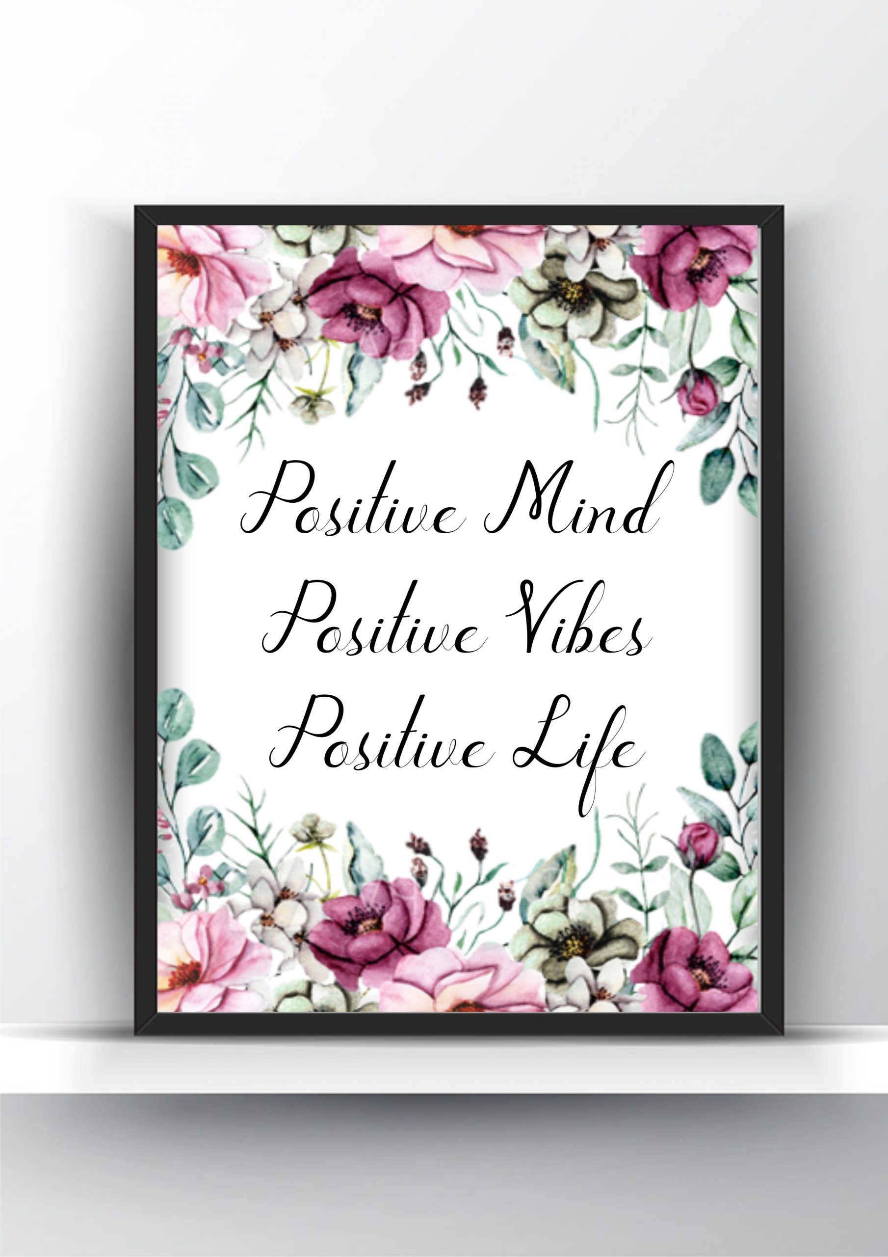 Positive Mind Positive Vibes Positive Life Floral Printable Wall Art