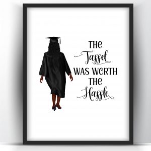 Graduation Gift The Tassel Was Worth The Hassle Black Woman Printable Wall Art