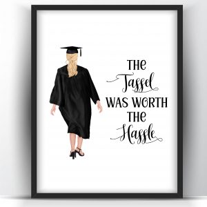 Graduation Gift The Tassel Was Worth The Hassle White Woman Printable Wall Art