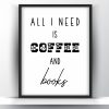 All I need is coffee and books printable wall art