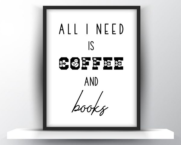 All I need is coffee and books printable wall art