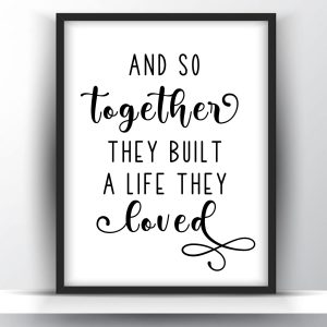 And so together they built a life they loved printable wall art