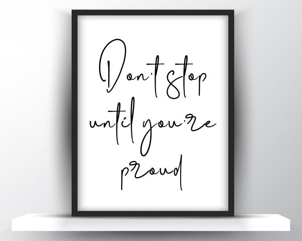 Dont stop until youre proud printable wall art