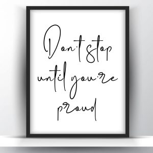 Dont stop until youre proud printable wall art