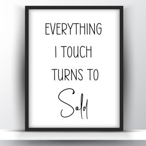 Everything I Touch Turns To Sold Printable Wall Art Gift for Real Estate Agents