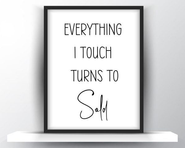 Everything I touch turns to sold printable wall art