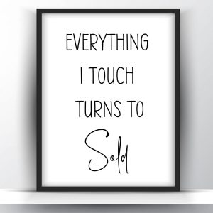 Everything I touch turns to sold printable wall art