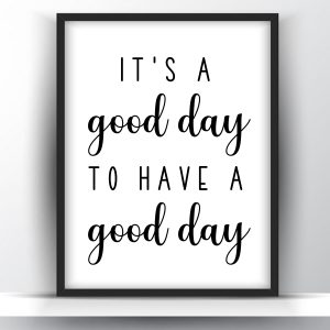 It’s A Good Day To Have A Good Day Printable Wall Art