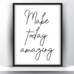 Make today amazing printable wall art