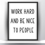 Work hard and be nice to people printable wall art