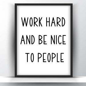 Work hard and be nice to people printable wall art