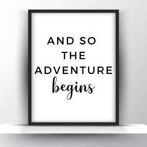 And So The Adventure Begins Unframed And Framed Wall Art Poster Print