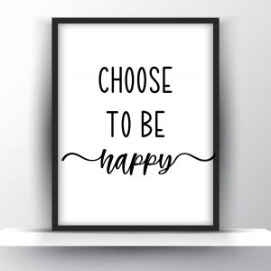 Choose To Be Happy Unframed And Framed Wall Art Poster Print
