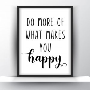 Do More Of What Makes You Happy Unframed And Framed Wall Art Poster Print