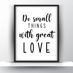 Do Small Things With Great Love Unframed And Framed Wall Art Poster Print