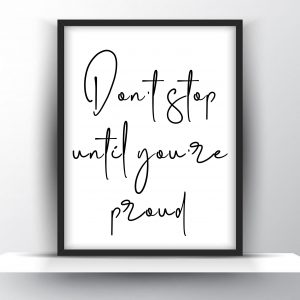 Don’t Stop Until You’re Proud Unframed And Framed Wall Art Poster Print