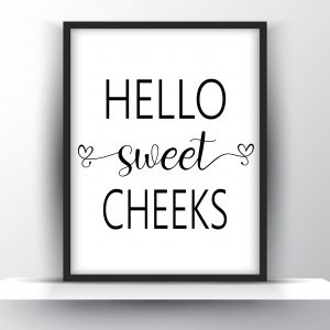 Hello Sweet Cheeks Unframed And Framed Wall Art Poster Print