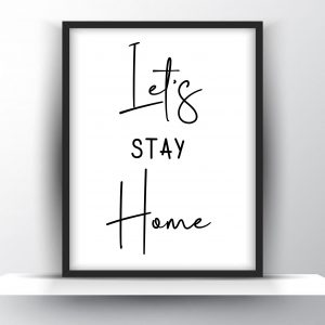 Lets Stay Home Unframed And Framed Wall Art Poster Print