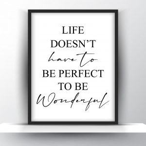 Life Doesn’t Have To Be Perfect To Be Wonderful Unframed And Framed Wall Art Poster Print