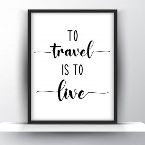 To Travel Is To Live Unframed And Framed Wall Art Poster Print
