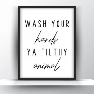 Wash Your Hands Ya Filthy Animal Unframed And Framed Wall Art Poster Print