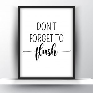 Don’t Forget To Flush Unframed And Framed Wall Art Poster Print