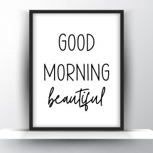 Good Morning Beautiful Unframed And Framed Wall Art Poster Print