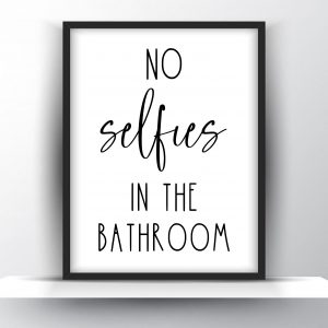 No Selfies In The Bathroom Unframed And Framed Wall Art Poster Print