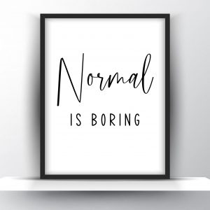 Normal Is Boring Unframed And Framed Wall Art Poster Print