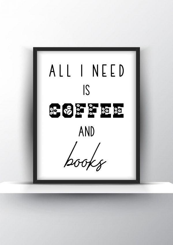 All I need is coffee and books Unframed and Framed Wall Art Poster Print