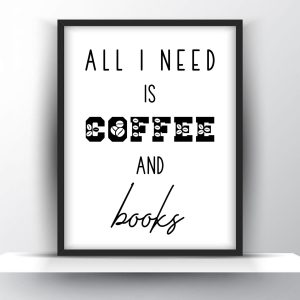 All I need is coffee and books Unframed and Framed Wall Art Poster Print