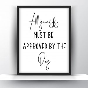 All Guests Must Be Approved By The Dog Unframed And Framed Wall Art Poster Print